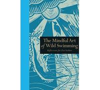 The Mindful Art of Wild Swimming: Reflections for Zen Seekers