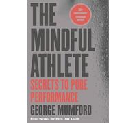 The Mindful Athlete: Second Edition: Secrets to Pure Performance
