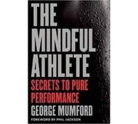 The Mindful Athlete: Secrets to Peak Performance