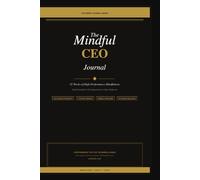 The Mindful CEO Journal: 52-W aily Prompts for Entrepreneurs, CEOs, and High Achievers