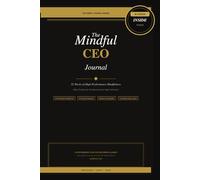 The Mindful CEO Journal: 52-W uided Prompts for Entrepreneurs, CEOs, and High Achievers
