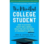 The Mindful College Student: Essential Skills to Help You Succeed, Boost Well-Being, and Build the Life You Want