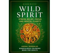 The Mindful Coloring Book: Wild Spirit: Mindfulness Coloring Book for Adults | Relaxing Patterns for Stress Relief, Focus, and Inner Calm