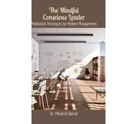 The Mindful Conscious Leader : Meditation Techniques For Modern Management Paperback Book By Dr. Minakshi Bansal