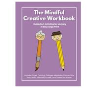 The Mindful Creative Workbook: Guided Art Activities including Finger Painting, Collages, Mandalas, Connect the Dots, Word Searches, Puzzles, and Create the Scene in Easy Large Print