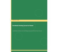 The Mindful Drinking Journal for Women: A Guided Reflection and Identity Guide for Those Ready to Examine the Role Alcohol Has Played in Their Lives