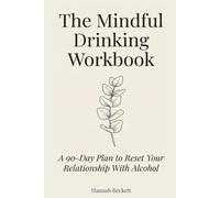 The Mindful Drinking Workbook: A 90-Day Plan to Reset Your Relationship With Alcohol