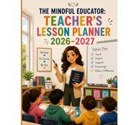 The Mindful Educator Teacher's Lesson Planner 2026-2027: A Year of Growth, A Life of Impact