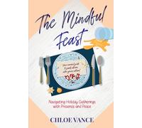 The Mindful Feast: Navigating Holiday Gatherings with Presence and Peace