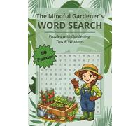The Mindful Gardener's Word Search: 50 Large-Print Word Search Puzzles + 50 Practical Garden Seasonal Wisdoms & Calm Mindful Moments (Solutions ... 100 pages. Perfect gift for hobby gardeners.