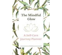 The Mindful Glow: A Self-Care Journey Planner, 6x9 Inches, 122 Pages