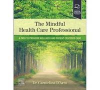 The Mindful Health Care Professional by DArro & Carmelina Dentist and Faculty & Adjunct Clinical Faculty & Christiana Care Health System. DArro Carmelina Dentist and Faculty Adjunct Clinical Faculty C