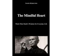 The Mindful Heart: Thich Nhat Hanh's Wisdom for Everyday Life