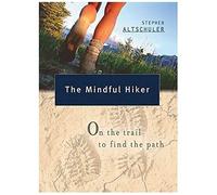 The Mindful Hiker: On The Trail To Find The Path