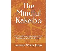 The Mindful Kakeibo: The Traditional Japanese Art of Budgeting Without Burnout
