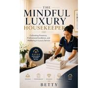 The Mindful Luxury Housekeeper: Cultivating Presence, Professional Excellence, and Wellbeing in Luxury Service