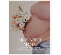The Mindful Mama Reflection Journal for moms (Workbook, Motherhood Wellness, Baby Shower Gift, Postpartum): A Guided Mindfulness & Self-Care Workbook ... Stress, Find Joy, and Thrive in Motherhood