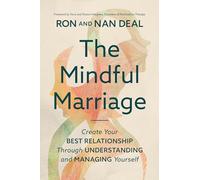 The Mindful Marriage: Create Your Best Relationship Through Understanding and Managing Yourself