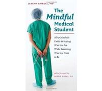 The Mindful Medical Student A Psychiatrists Guide to Staying Who You Are While Becoming Who You Want to Be by Siegel & Bernie & M.D. Jeremy Spiegel (Auteur)