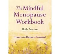 The Mindful Menopause Workbook by Francesca DuprazBrossard Francesca DuprazBrossard (Auteur)