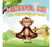The Mindful Mo And The Magic Of Now: A Fun And Loving Jungle Adventure Teaching Kids (Ages 5-12) Mindfulness, Meditation, And Emotional Awareness With Mo The Monkey