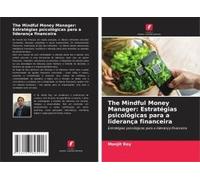 The Mindful Money Manager: Estratégias Psicológicas Para A Liderança Financeira