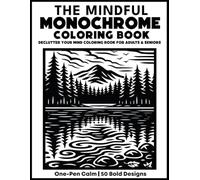 The Mindful Monochrome Coloring Book: Declutter Your Mind Coloring Book for Adults & Seniors - One-Pen Calm with 50 Bold Designs for Stress Relief