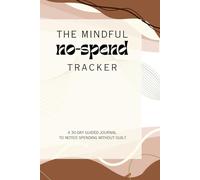 The Mindful No-Spend Tracker: A 30-Day Guided Journal to Notice Spending Without Guilt | 30-Day Guide to Overcome Implusive Buying | 6X9 Inches, 80 Pages | No-Spend Challenge for Women