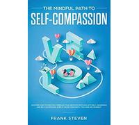 The Mindful Path To Self-Compassion