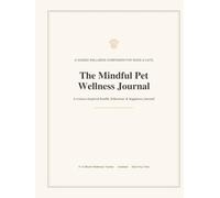 The Mindful Pet Wellness Guide: A Guided Wellness, Health & Memory Journal for Dog and Cat Owners