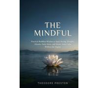 The Mindful: Practical Buddhist Wisdom to Quiet Racing Thoughts, Dissolve Daily Stress, and Master Inner Calm Without the Dogma