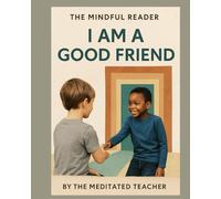The Mindful Reader: I Am a Good Friend: Positive Affirmations and Social Emotional Learning Book for Kids Ages 3-8