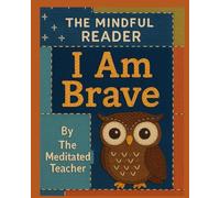 The Mindful Reader: I Am Brave by The Meditated Teacher