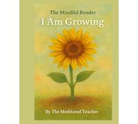 The Mindful Reader: I Am Growing: A Mindful Affirmation Book for Kids Ages 3-8
