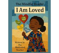 The Mindful Reader: I Am Loved: Positive Affirmations and Mindfulness for Kids Ages 3-7 to Build Self-Love, Confidence, and Emotional Well-Being