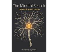 The Mindful Search: 100 Meditation Word Search Puzzles with Daily Inspirational Quotes: A Journey Through Mindfulness History, Neuroscience, and Expert Wisdom for Adults
