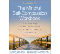 The Mindful Self-compassion Workbook: A Proven Way to Accept Yourself, Build Inner Strength, and Thrive