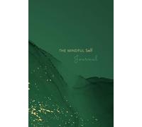 The Mindful Self Journal: Self Awareness Reflection Exercises and Healing Guided Meditations to Build a Solid Foundation for Inner Peace