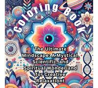 The Mindful Spectrum: A Mystical, Scientific, and Spiritual Wonderland for Creative Relaxation.: Escape the Chaos: Immerse Yourself in Colors, Creativity, and Tranquility, coloring book for adults.