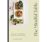 The Mindful Table: 100 Recipes & Affirmations for Intuitive, Seasonal Eating