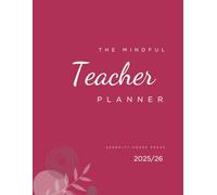 The Mindful Teacher Planner 2025/26: A Year Of Balance, Clarity & Classroom Success (Crimson Edition)