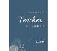 The Mindful Teacher Planner 2025/26: A Year Of Balance, Clarity & Classroom Success (Dark Blue Edition)