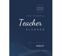 The Mindful Teacher Planner: Academic Year Workbook For Balance, Clarity & Classroom Success
