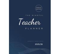 The Mindful Teacher Planner: Academic Year Workbook For Balance, Clarity & Classroom Success