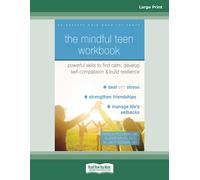 The Mindful Teen Workbook: Powerful Skills to Find Calm, Develop Self-Compassion, and Build Resilience