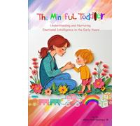 The Mindful Toddler: Understanding and Nurturing Emotional Intelligence in the Early Years