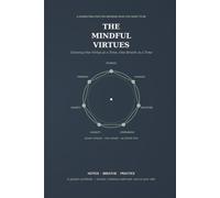 The Mindful Virtues: Growing One Virtue at a Time, One Breath at a Time