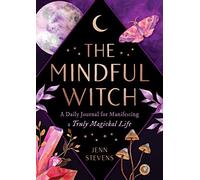 The Mindful Witch: A Daily Journal for Manifesting a Truly Magickal Life