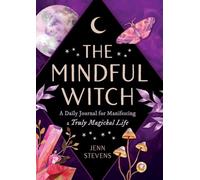 The Mindful Witch: A Daily Journal for Manifesting a Truly Magickal Life