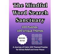 The Mindful Word Search Sanctuary-100 Puzzles-100 Unique Themes: A Journey of Calm: 100 Themed Puzzles for Stress Relief and Inner Peace